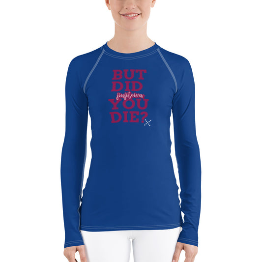 Women's Rash Guard- BUT DID YOU DIE? - The Women of Jiujitsu