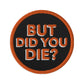 Embroidered patches- But Did You Die? Orange - The Women of Jiujitsu